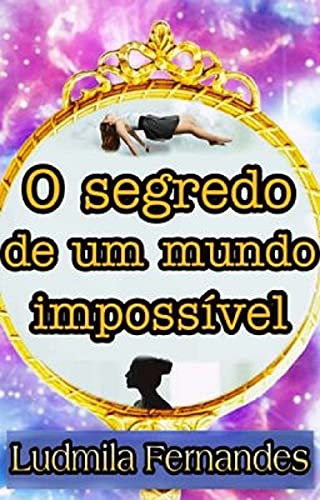 Livro PDF O Segredo de um Mundo Impossível