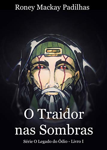 Capa do livro: O Traidor nas Sombras (O Legado do Ódio Livro 1) - Ler Online pdf