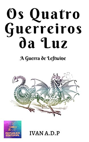 Capa do livro: Os Quatro Guerreiros da Luz: A Guerra de Leftwine - Ler Online pdf