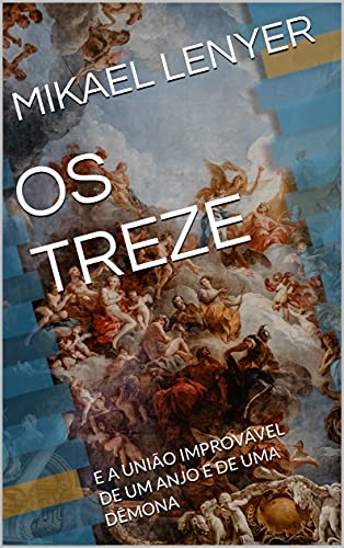 Livro PDF OS TREZE: E A UNIÃO IMPROVÁVEL DE UM ANJO E DE UMA DÊMONA