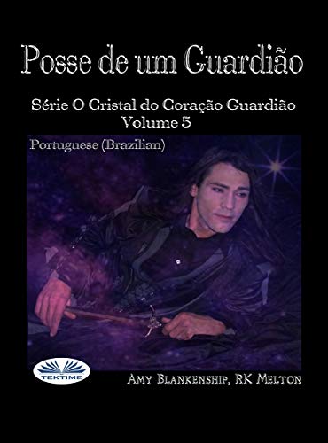 Livro PDF Posse de um Guardião: O Cristal do Coração Guardião Livro 5 (O Cristal do Coraçaõ Guardião)