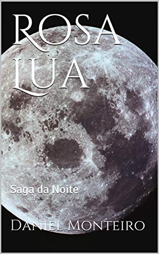 Livro PDF Rosa Lua: Saga da Noite