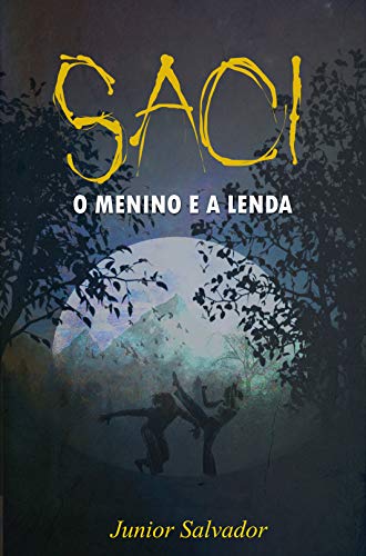 Livro PDF Saci: O menino e a lenda (A maldição do Eldorado Livro 2)