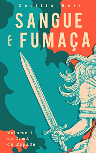 Livro PDF Sangue e Fumaça (A Irmã da Espada Livro 1)