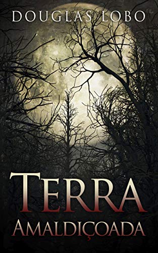 Livro PDF Terra Amaldiçoada (terror brasileiro, terror psicológico, suspense e terror)